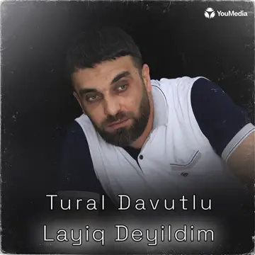 کاور آهنگ Layiq Deyildim از Tural Davutlu
